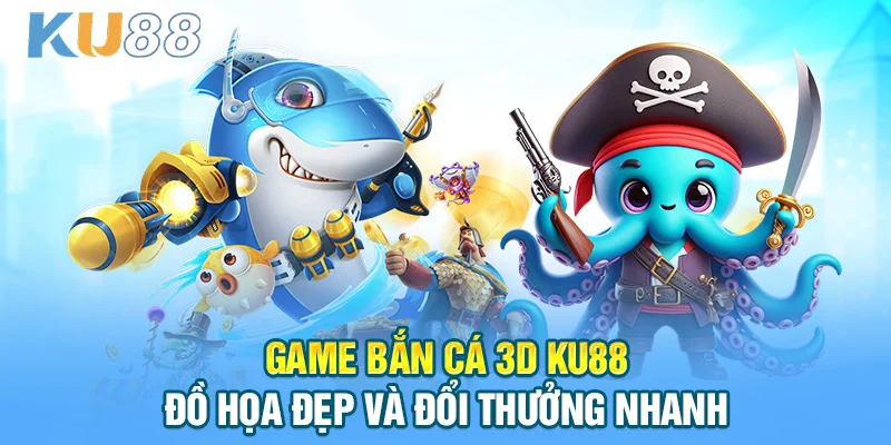 KU88 | LINK VÀO NHÀ CÁI KU88 CHÍNH THỨC 2026 – NHẬN 888K Game bắn cá 3D KU88 - Đồ họa đẹp và đổi thưởng nhanh